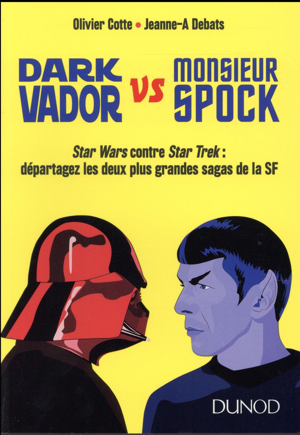 DARK VADOR VS MONSIEUR SPOCK - STAR WARS CONTRE STAR TREK : DEPARTAGEZ LES DEUX PLUS GRANDES SAGAS DE LA SF - COTTE, OLIVIER - Dunod DARK VADOR VS MONSIEUR SPOCK - STAR WARS CONTRE STAR TREK : DEPARTAGEZ LES DEUX PLUS GRANDES SAGAS DE LA SF - COTTE, OLIVIER - Dunod