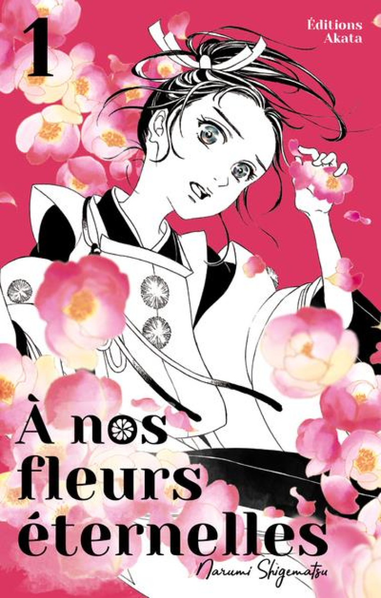 A NOS FLEURS ETERNELLES - TOME 1 - VOL01 - SHIGEMATSU NARUMI - AKATA