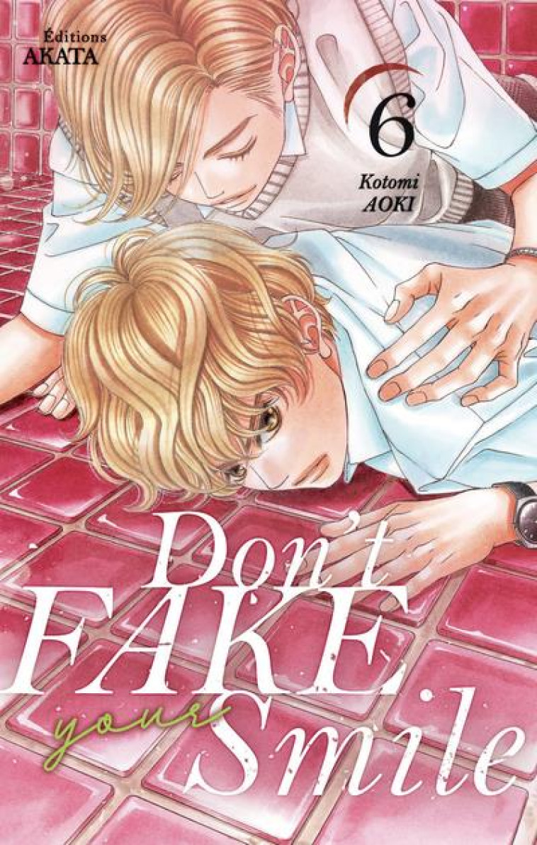 DON'T FAKE YOUR SMILE - TOME 6 - VOL06 - AOKI KOTOMI - AKATA