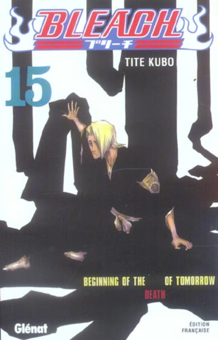 BLEACH - TOME 15 - BEGINNING OF THE DEATH OF TOMORROW - KUBO TITE - Glénat