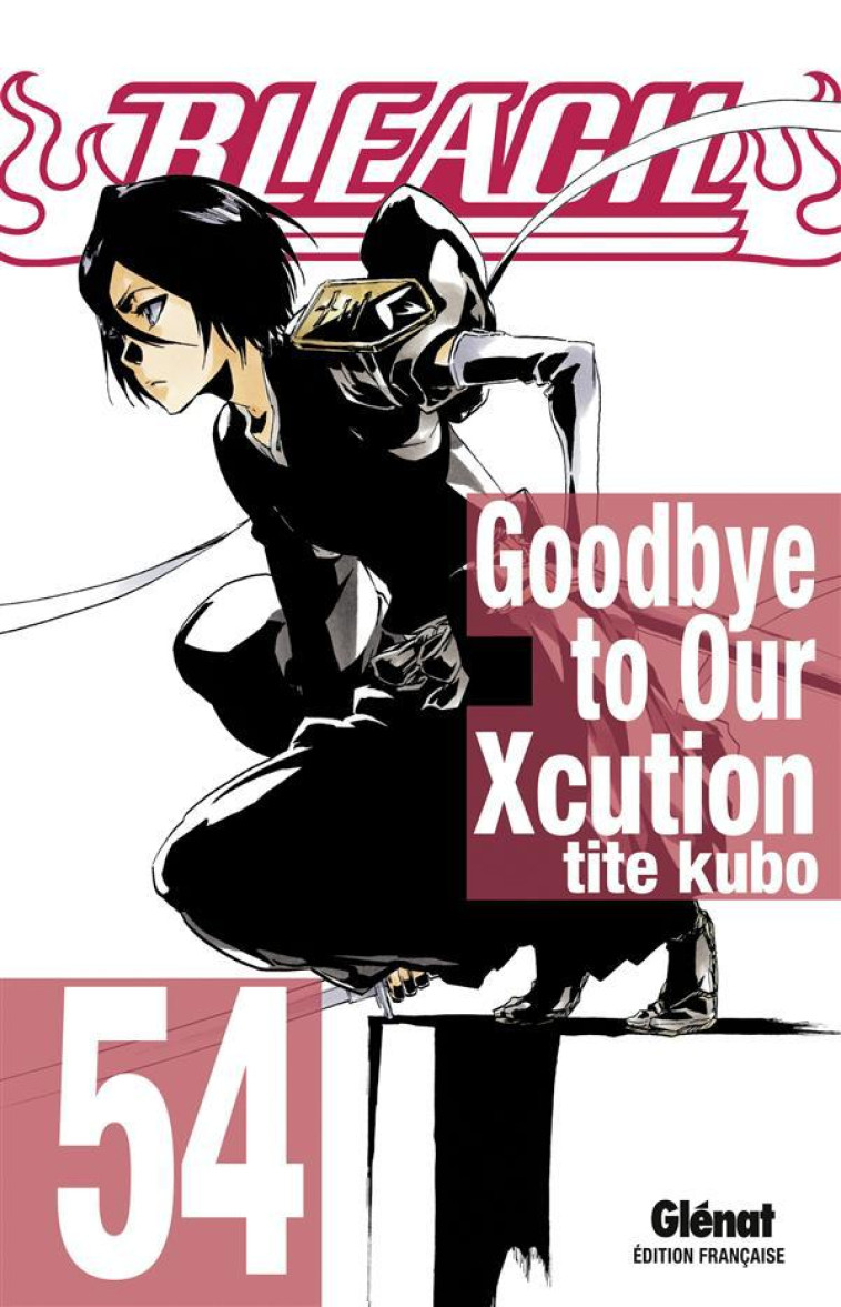 BLEACH - TOME 54 - GOODBYE TO OUR XCUTION - KUBO TITE - Glénat