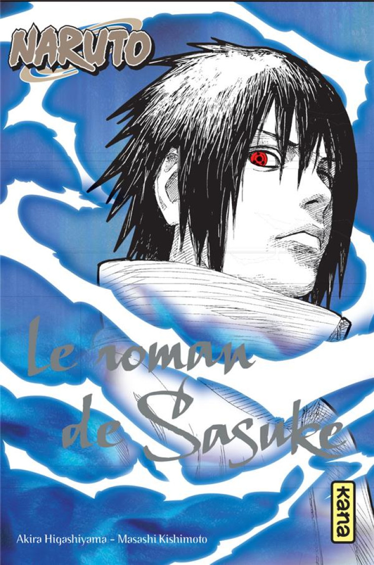 NARUTO ROMAN - T02 - NARUTO ROMAN - LE ROMAN DE SASUKE (NARUTO ROMAN 2) - Kishimoto Masashi - Kana