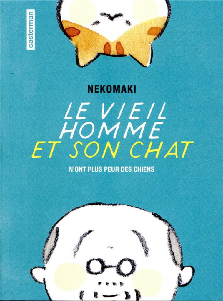 LE VIEIL HOMME ET SON CHAT T.1  -  LE VEIL HOMME ET SON CHAT N'ONT PLUS PEUR DES CHIENS - NEKOMAKI - CASTERMAN