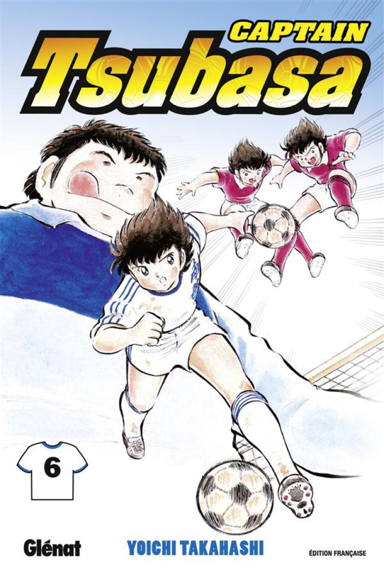 CAPTAIN TSUBASA - TOME 06 - EN AVANT POUR LE TABLEAU FINAL - TAKAHASHI YOICHI - Glénat