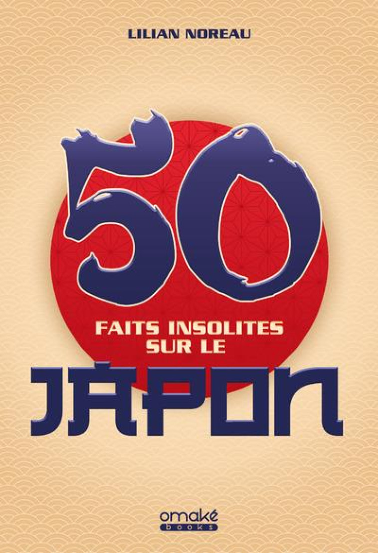 50 FAITS INSOLITES SUR LE JAPON - NOREAU LILIAN - OMAKE BOOKS