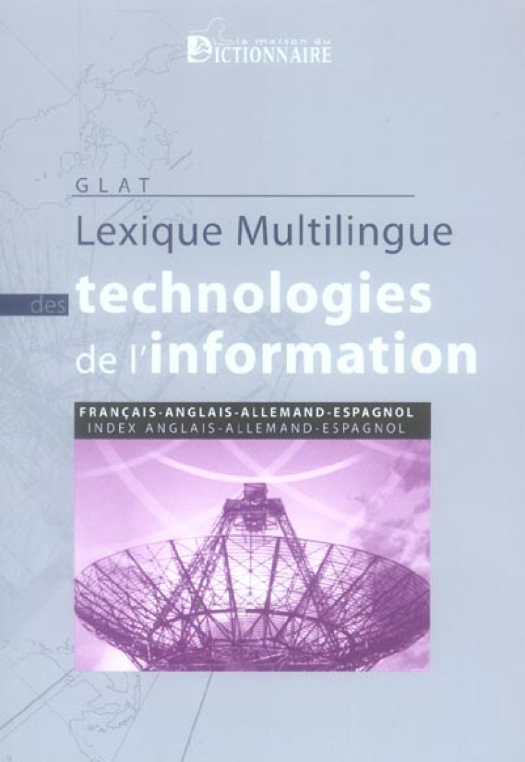 LEXIQUE MULTILINGUE DES TECHNOLOGIES DE L'INFORMATION FR/ANG/ALL/ESP - GLAT - DICTIONNAIRE