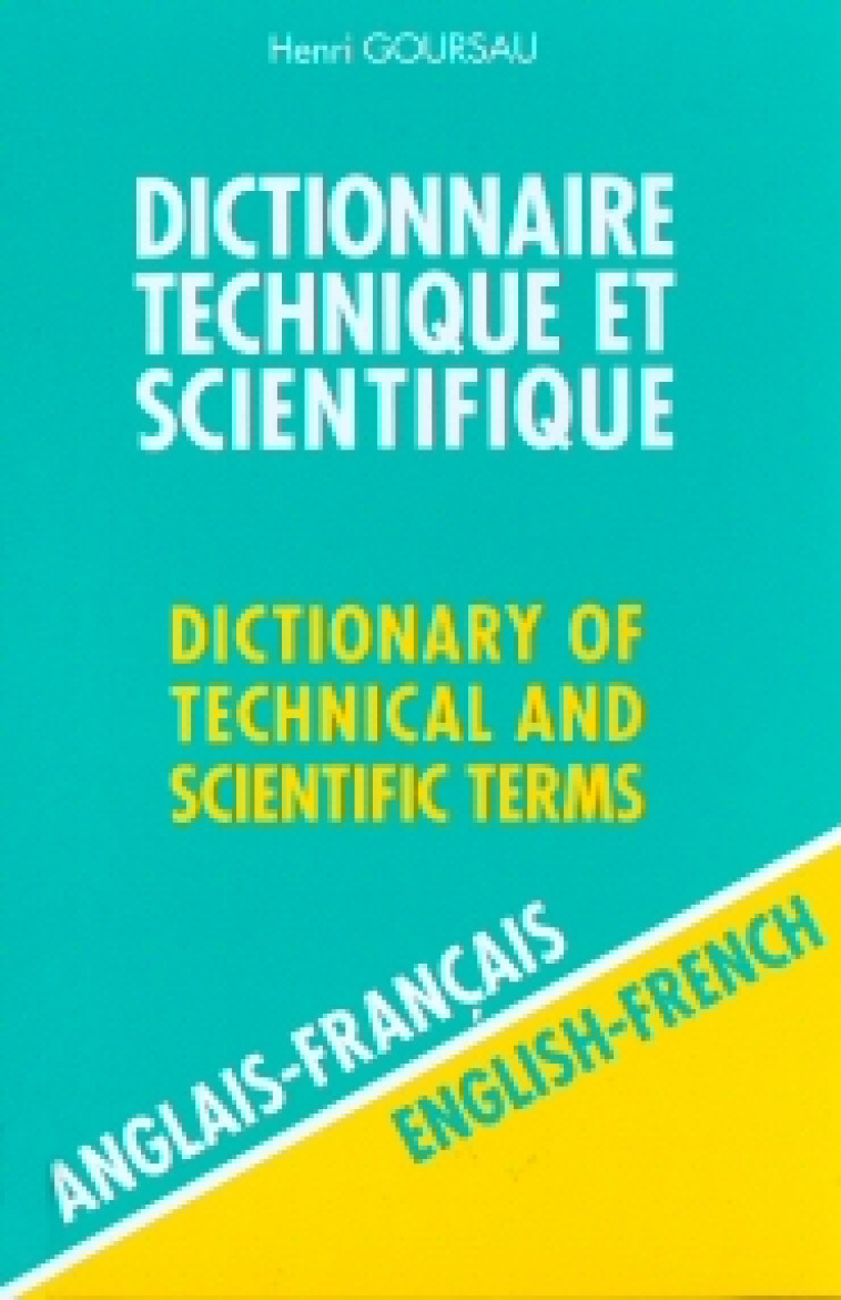 DICTIONNAIRE TECHNIQUE ET SCIENTIFIQUE - ANGL/FR - VOL1 - GOURSAU H. - HENRI GOURSAU