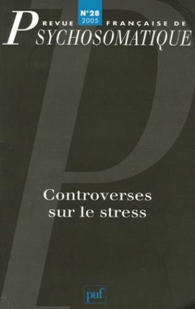 REV. FR. DE PSYCHOSOMATIQUE 2005, N  28 - CONTROVERSES SUR LE STRESS - REVUE FRANCAISE DE PSYCHOSOMATIQUE - PUF