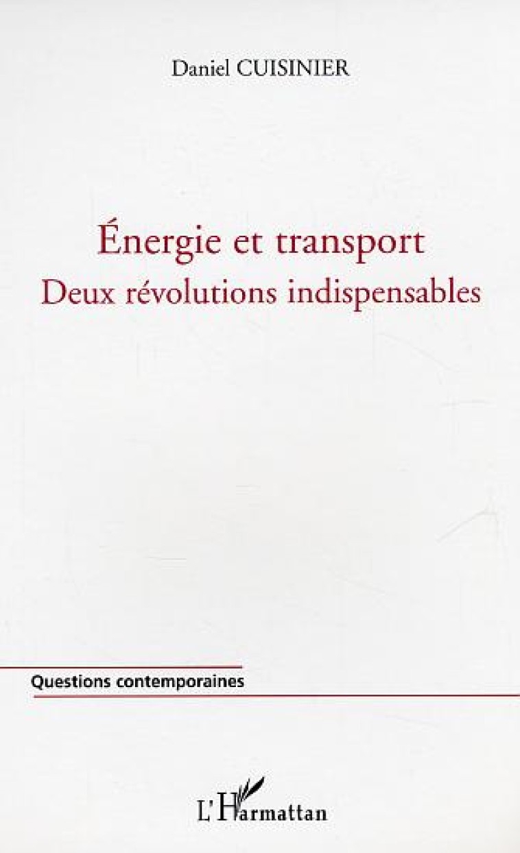 ENERGIE ET TRANSPORT - DEUX REVOLUTIONS INDISPENSABLES - LA PENURIE D'ENERGIE: UNE CHANCE POUR LA FR - CUISINIER, DANIEL - L'HARMATTAN