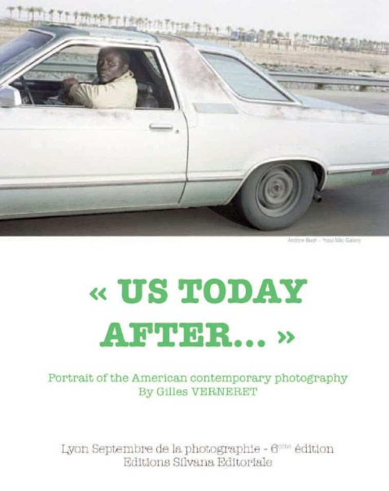 « US TODAY AFTER... »  -  PORTRAIT OF THE AMERICAN CONTEMPORARY PHOTOGRAPHY  -  LYON, SEPTEMBRE DE LA PHOTOGRAPHIE (6E EDITION) - VERNERET, GILLES - SILVANA