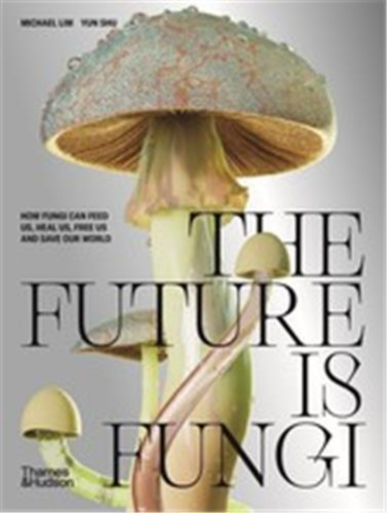 THE FUTURE IS FUNGI HOW FUNGI CAN FEED US, HEAL US, FREE US AND SAVE OUR WORLD - LIM, MICHAEL  - NC