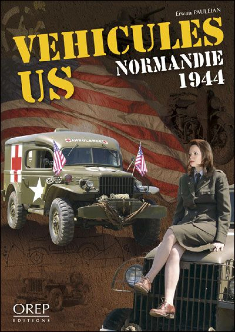 VEHICULES US  -  NORMANDIE 1944 - PAULEIAN, ERWAN - OREP