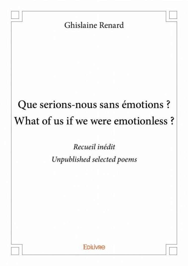 QUE SERIONS-NOUS SANS EMOTIONS ? WHAT OF US IF WE WERE EMOTIONLESS ? - RENARD, GHISLAINE - EDILIVRE-APARIS