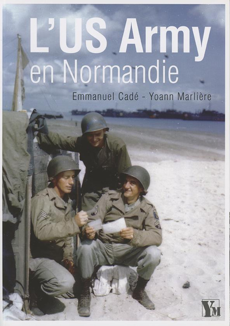 L'US ARMY EN NORMANDIE - Cadé Emmanuel - Ysec Médias