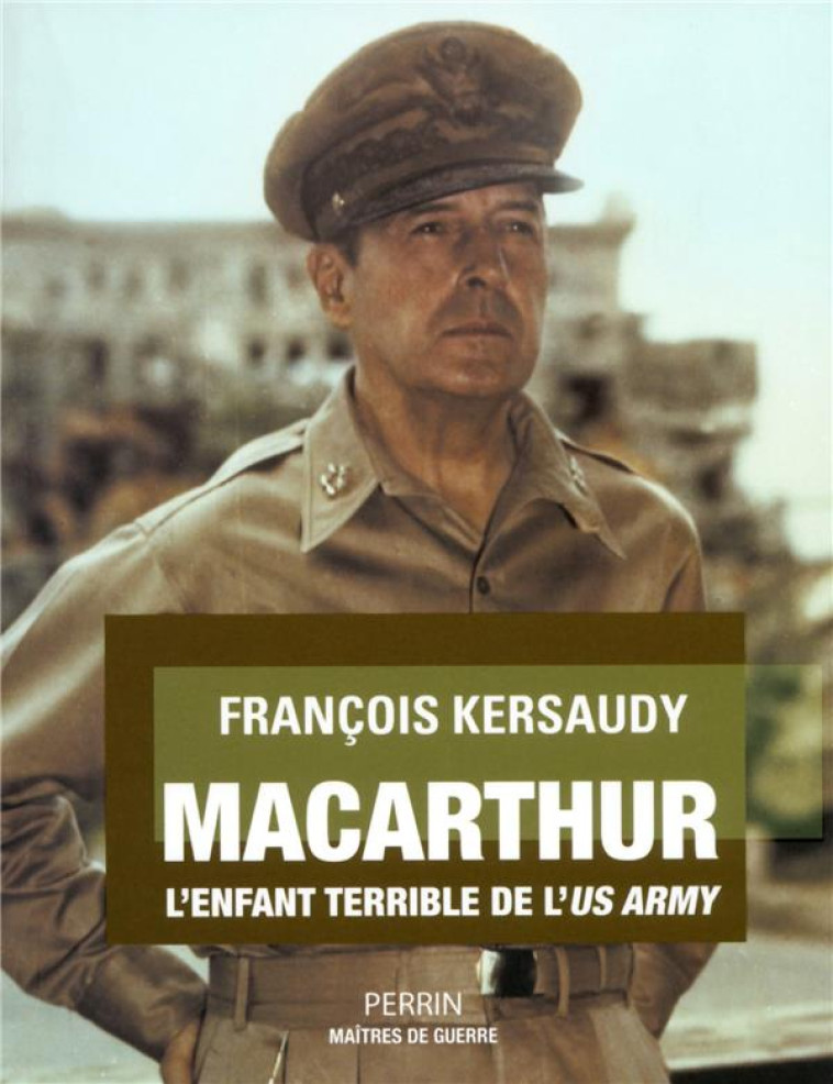 MACARTHUR, L'ENFANT TERRIBLE DE L'US ARMY - KERSAUDY, FRANCOIS - Perrin