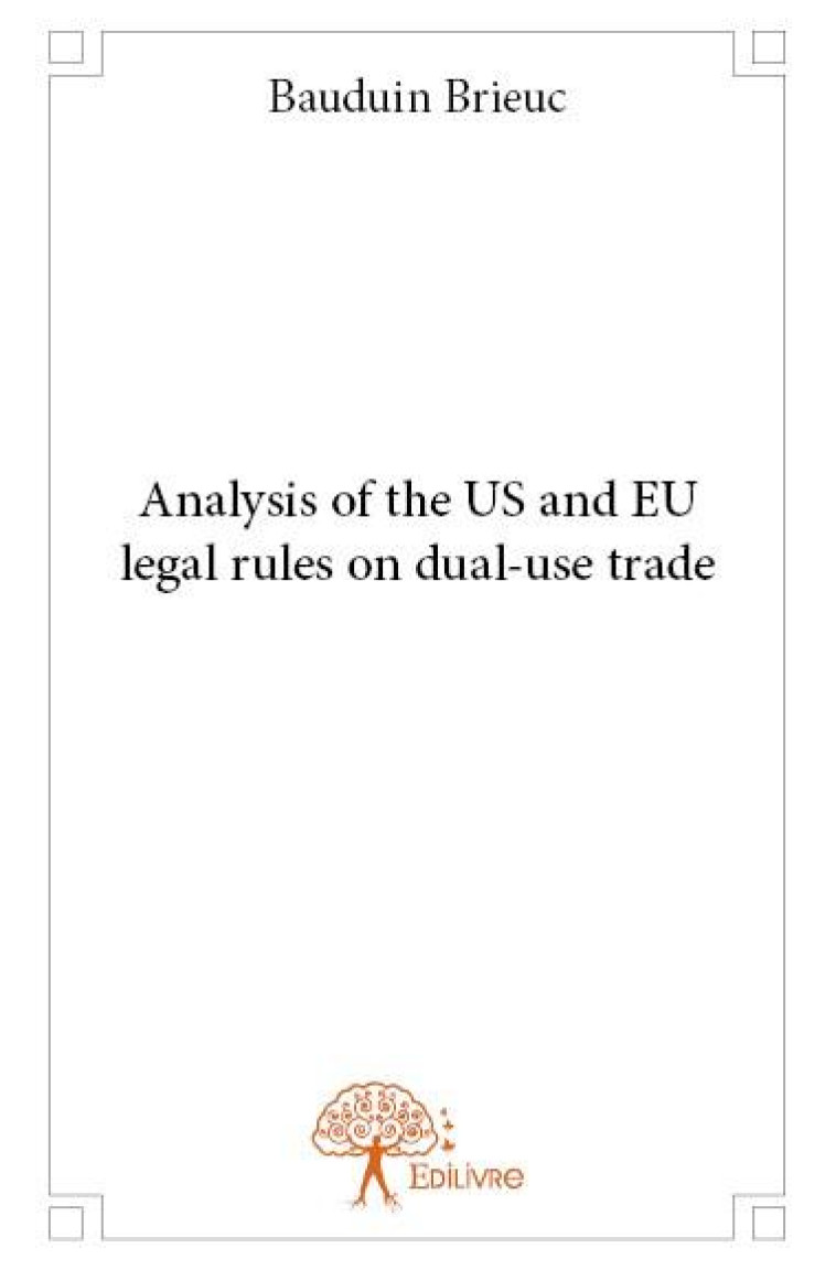 ANALYSIS OF THE US AND EU LEGAL RULES ON DUAL-USE TRADE - BAUDUIN, BRIEUC - EDILIVRE-APARIS