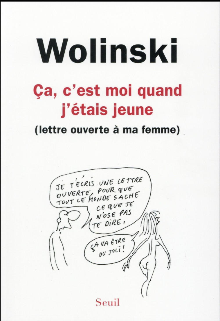 CA, C'EST MOI QUAND J'ETAIS JEUNE  -  LETTRE OUVERTE A MA FEMME - Wolinski Georges - Seuil