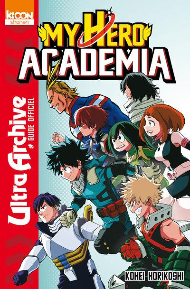 MY HERO ACADEMIA : ULTRA ARCHIVE  -  GUIDE OFFICIEL - Horikoshi Kohei - Ki-oon