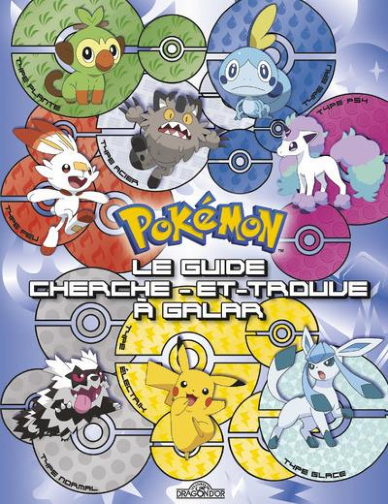 POKEMON - LE GUIDE CHERCHE-ET-TROUVE - LES 18 TYPES DE POKEMON DE GALAR - COLLECTIF - DRAGON D'OR