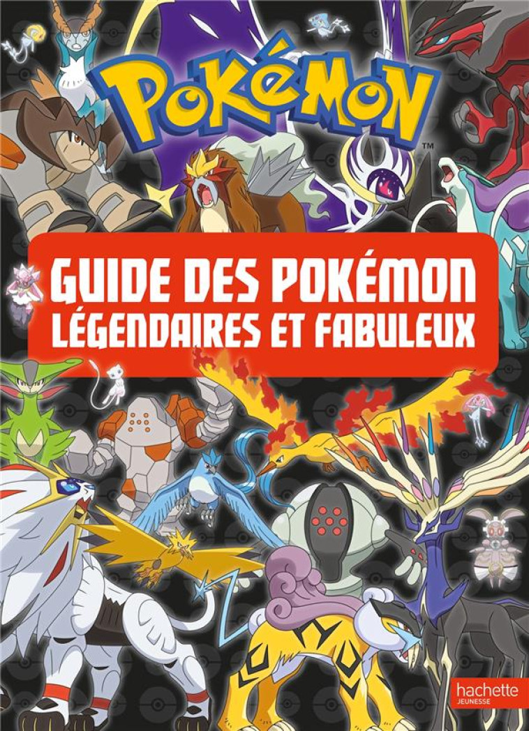 POKEMON : GUIDE DES POKEMON LEGENDAIRES ET FABULEUX - COLLECTIF - HACHETTE