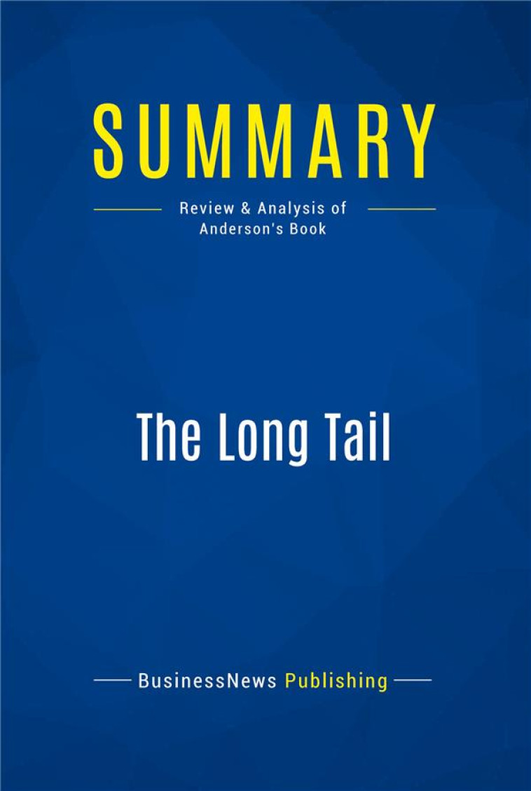 SUMMARY : THE LONG TAIL (REVIEW AND ANALYSIS OF ANDERSON'S BOOK) - BUSINESSNEWS PUBLISH - FICHESDELECTURE