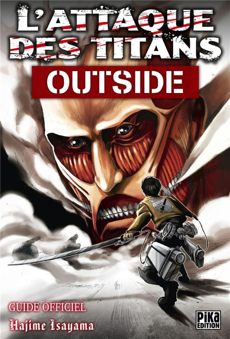 L'ATTAQUE DES TITANS  -  OUTSIDE  -  GUIDE OFFICIEL - ISAYAMA, HAJIME - Pika