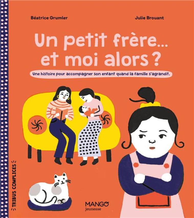 UN PETIT FRERE... ET MOI ALORS ? UNE HISTOIRE POUR ACCOMPAGNER SON ENFANT QUAND LA FAMILLE S'AGRANDIT - GRUMLER, BEATRICE  - MANGO