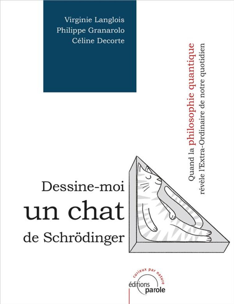 DESSINE-MOI UN CHAT DE SCHRODINGER - QUAND LA PHILOSOPHIE QUANTIQUE REVELE L EXTRA-ORDINAIRE DE NOTR - VIRGINIE LANGLOIS - PAROLE