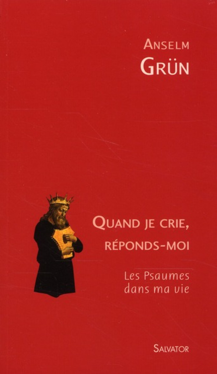 QUAND JE CRIE, REPONDS-MOI  -  LES PSAUMES DANS MA VIE - ANSELM GRUN . - SALVATOR