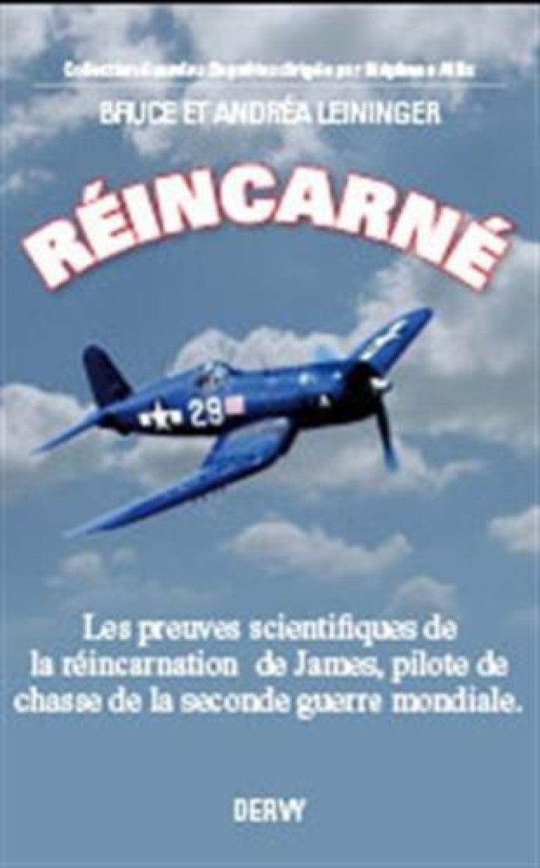 REINCARNE  -  LES PREUVES SCIENTIFIQUES DE LA REINCARNATION DE JAMES, PILOTE DE CHASSE DE LA SECONDE GUERRE MONDIALE - Leininger Andrea - Dervy