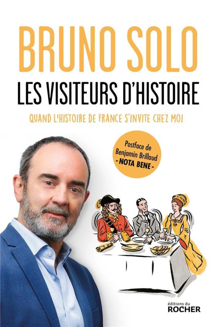 LES VISITEURS D'HISTOIRE : QUAND L'HISTOIRE DE FRANCE S'INVITE CHEZ MOI - SOLO, BRUNO - DU ROCHER