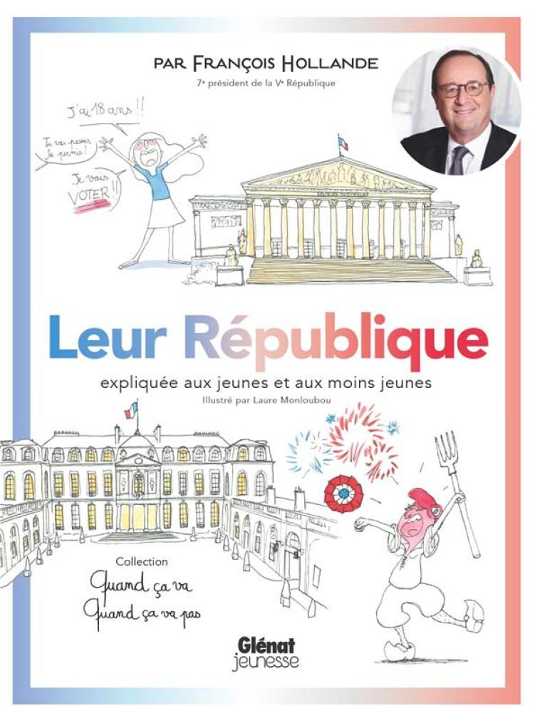 QUAND CA VA, QUAND CA VA PAS : LEUR REPUBLIQUE EXPLIQUEE AUX JEUNES ET AUX MOINS JEUNES - HOLLANDE, FRANCOIS - GLENAT