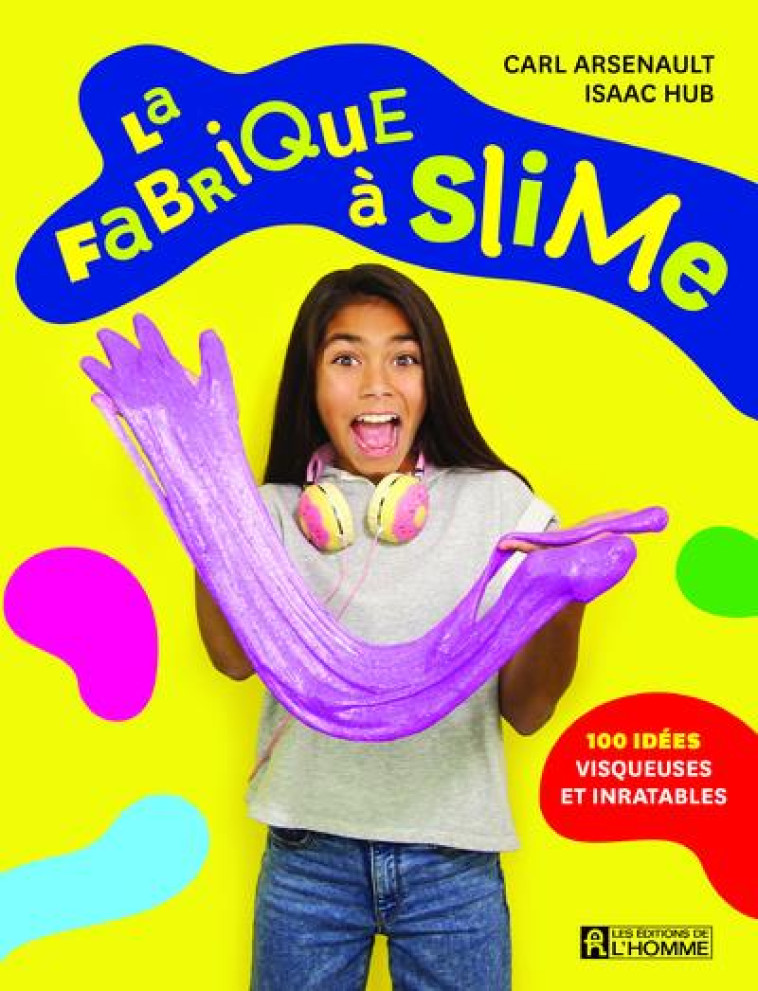 LA FABRIQUE A SLIME - ARSENAULT, CARL  - L HOMME