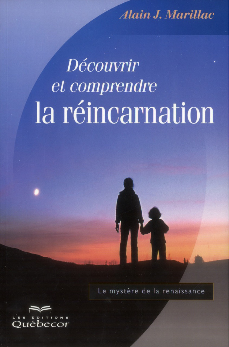 DECOUVRIR ET COMPRENDRE LA REINCARNATION - Marillac Alain J. - QUEBECOR