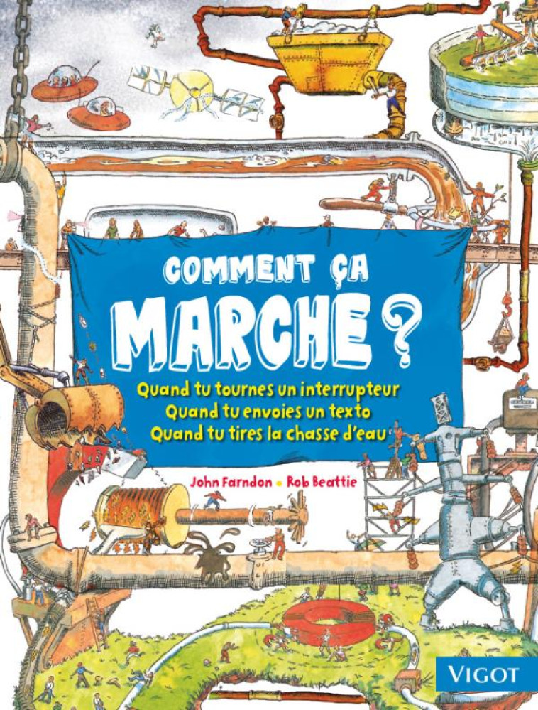 COMMENT CA MARCHE ?  -  QUAND TU TOURNES UN INTERRUPTEUR, QUAND TU ENVOIES UN TEXTO, QUAND TU TIRES LA CHASSE D'EAU - BEATTIE, ROB - Vigot