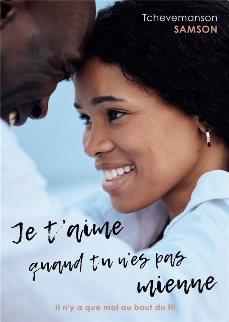 JE T'AIME QUAND TU N'ES PAS MIENNE : IL N'Y A QUE MOI AU BOUT DU FIL - SAMSON TCHEVEMA - BOOKS ON DEMAND