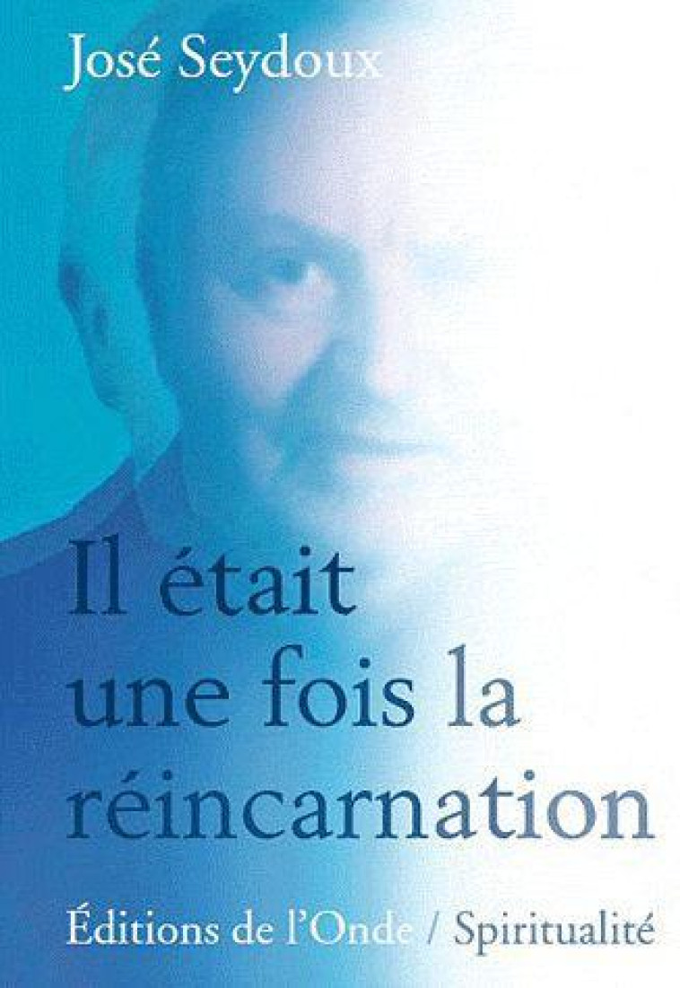 IL ETAIT UNE FOIS LA REINCARNATION - SEYDOUX, JOSE - ONDE