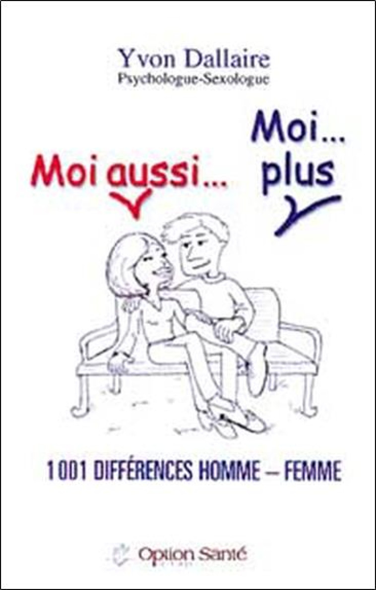 MOI AUSSI... MOI... PLUS  -  1001 DIFFERENCES HOMME-FEMME - DALLAIRE, YVON - OPTION SANTE