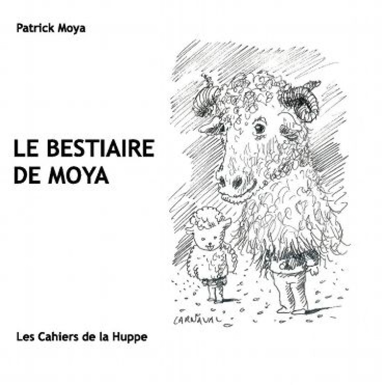 LE BESTIAIRE DE MOYA - MOYA, PATRICK - CAHIERS HUPPE