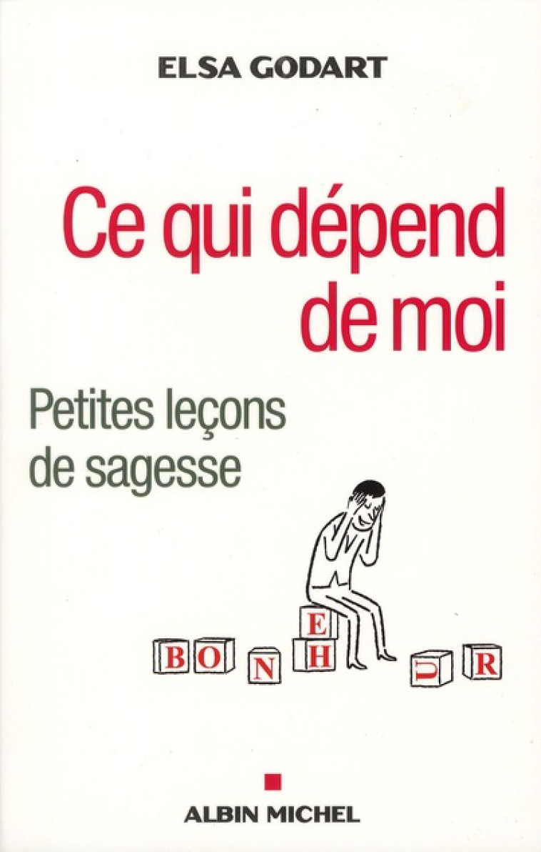 CE QUI DEPEND DE MOI, CE QUI NE DEPEND PAS DE MOI  -  PETITES LECONS DE SAGESSE - GODART-E - ALBIN MICHEL