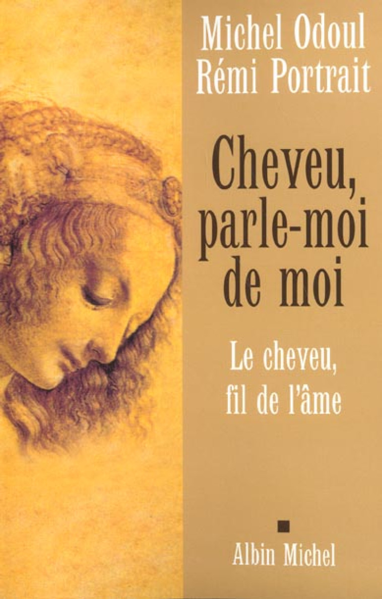 CHEVEU, PARLE-MOI DE MOI  -  LE CHEVEU, FIL DE L'AME -  ODOUL, MICHEL - ALBIN MICHEL