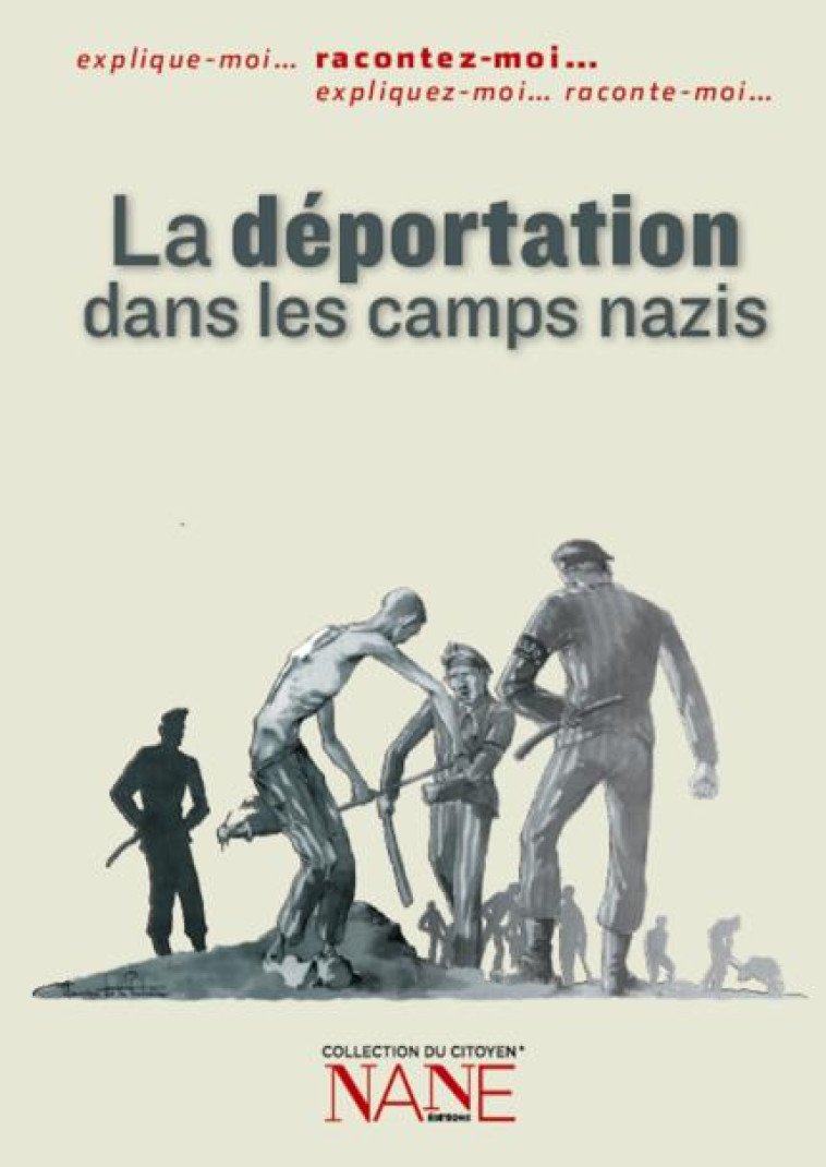 RACONTEZ-MOI... LA DEPORTATION DANS LES CAMPS NAZIS - Triebel Agnès - Nane Editions