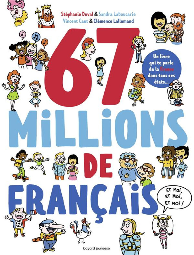 67 MILLIONS DE FRANCAIS...  -  ET MOI, ET MOI, ET MOI ! -  CAUT, VINCENT - BAYARD JEUNESSE