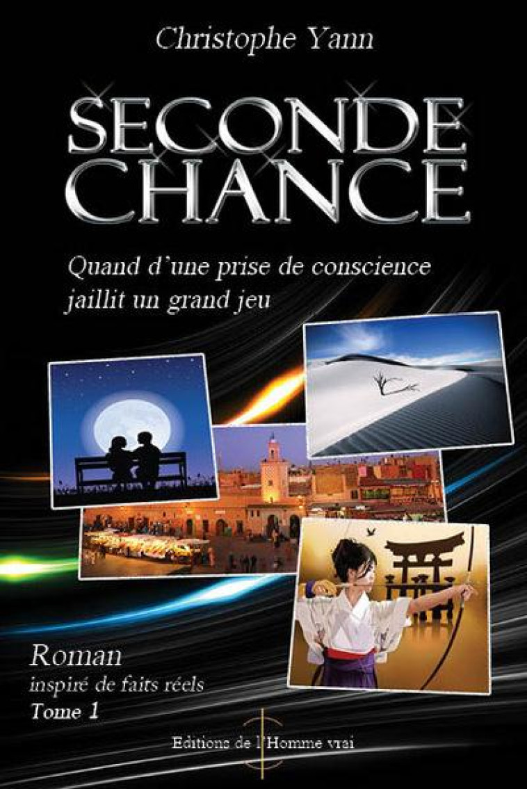 SECONDE CHANCE T.1  -  QUAND D'UNE PRISE DE CONSCIENCE JAILLIT UN GRAND JEU - YANN, CHRISTOPHE - l'Homme vrai