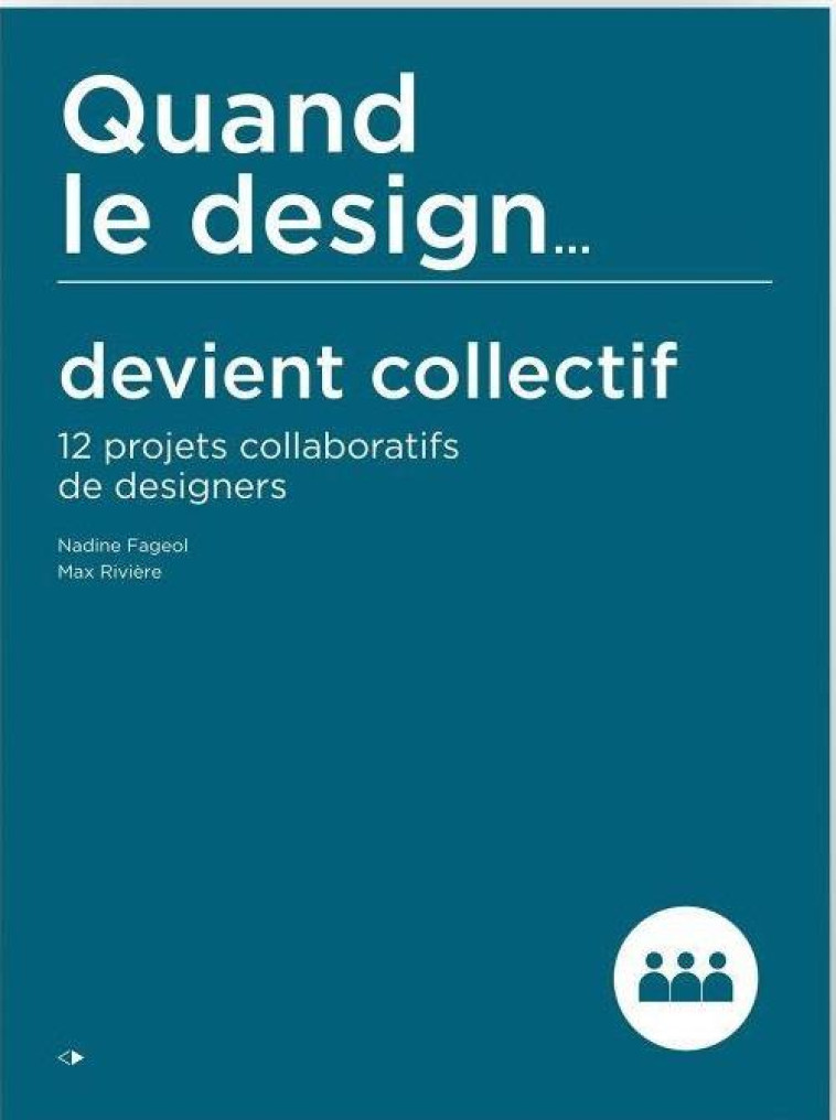 QUAND LE DESIGN... DEVIENT COLLECTIF  -  12 PROJETS COLLABORATIFS DE DESIGNERS - FAGEOL, NADINE  - EPCC Cité du design