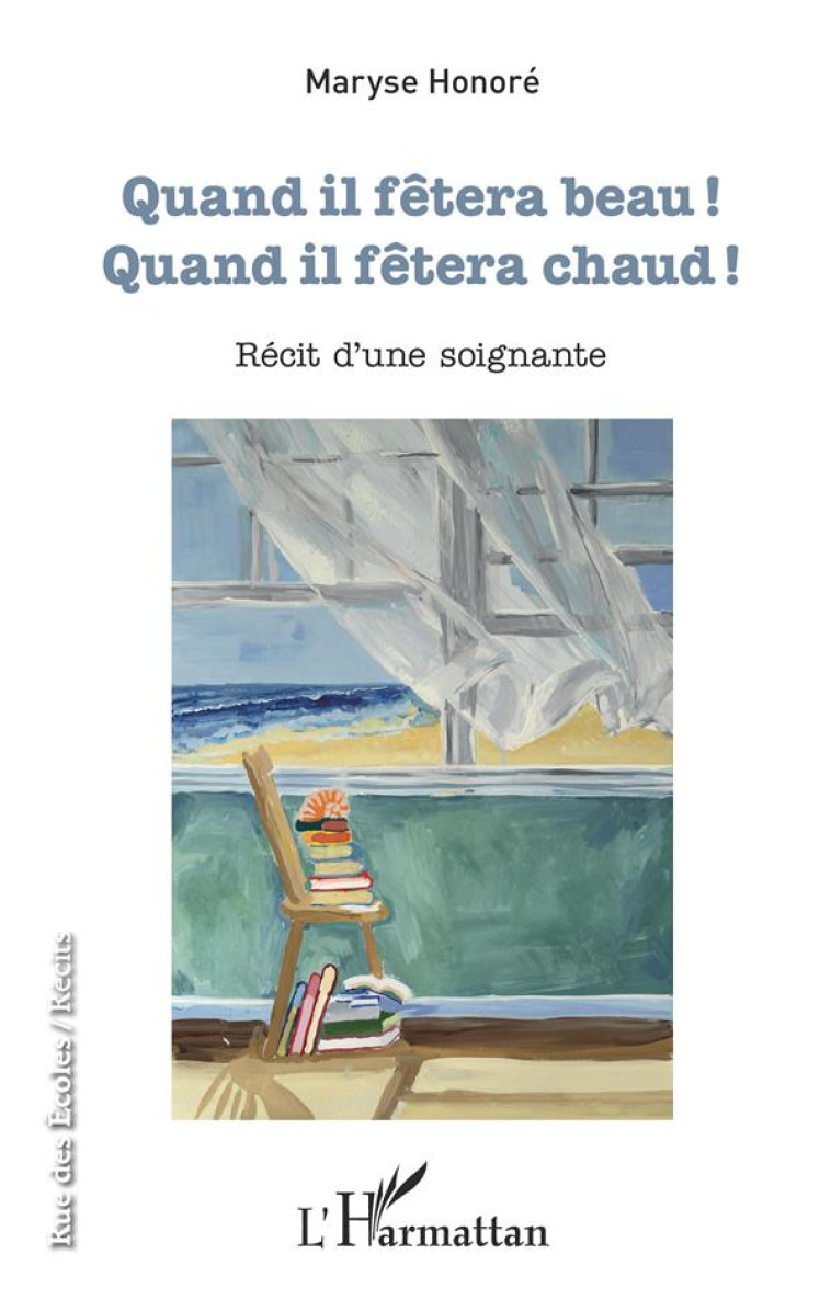 QUAND IL FETERA BEAU ! - QUAND IL FETERA CHAUD ! - RECIT D'UNE SOIGNANTE - HONORE, MARYSE - L'HARMATTAN