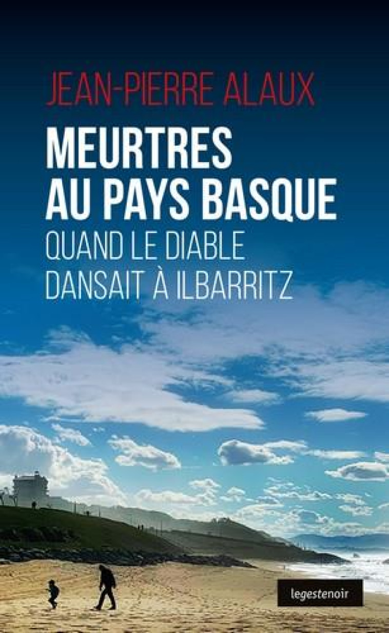 MEURTRES AU PAYS BASQUE - QUAND LE DIABLE DANSAIT A ILBARITZ - VOL129 - QUAND LE DIABLE DANSAIT A IL - ALAUX, JEAN-PIERRE - GESTE