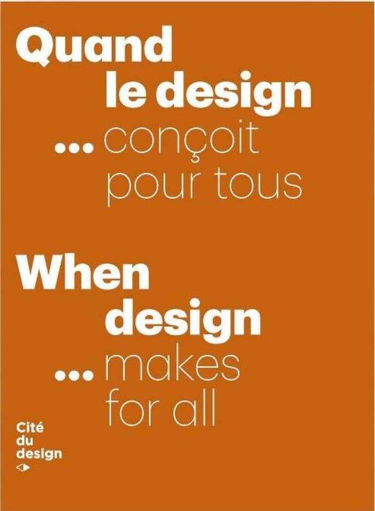 QUAND LE DESIGN... CONCOIT POUR TOUS  -  WHEN DESIGN... MAKES FOR ALL - COLLECTIF - EPCC Cité du design