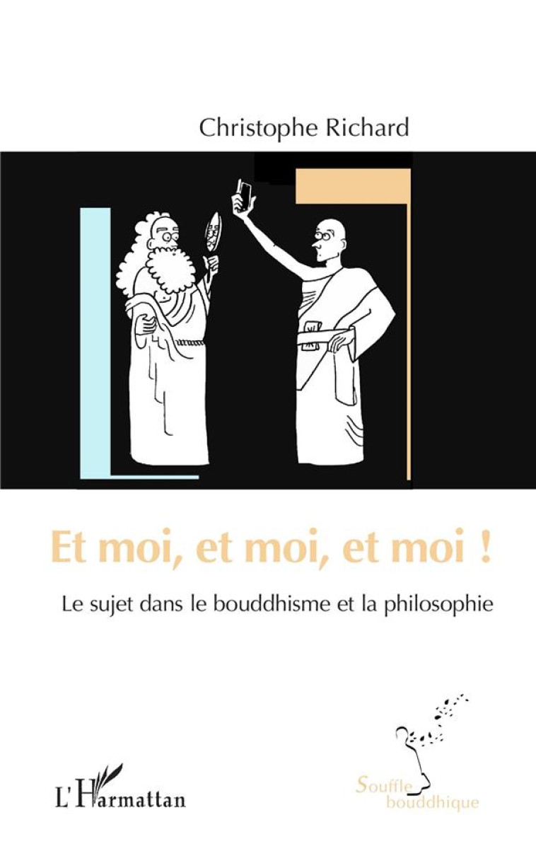 ET MOI, ET MOI, ET MOI ! - LE SUJET DANS LE BOUDDHISME ET LA PHILOSOPHIE - RICHARD, CHRISTOPHE - L'HARMATTAN