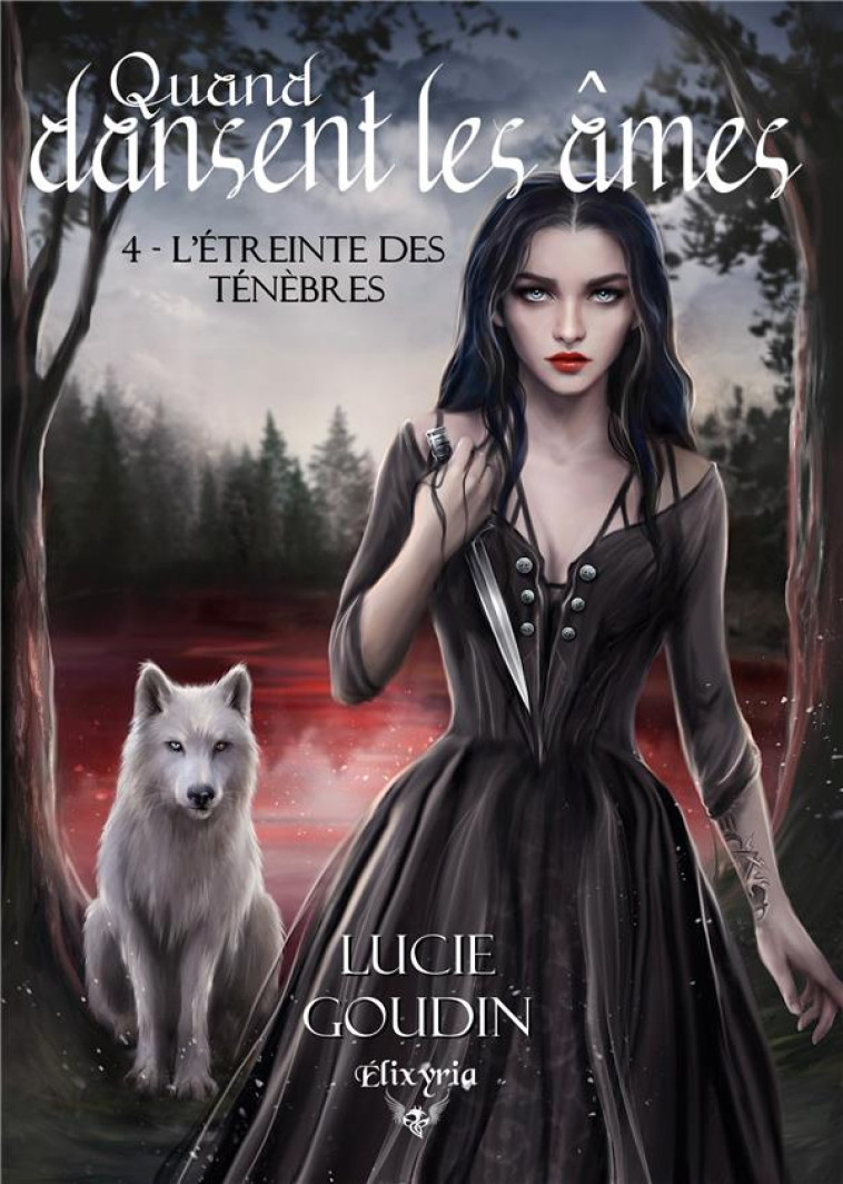 QUAND DANSENT LES AMES - T04 - QUAND DANSENT LES AMES 4 - L'ETREINTE DES TENEBRES - GOUDIN LUCIE - ED ELIXYRIA